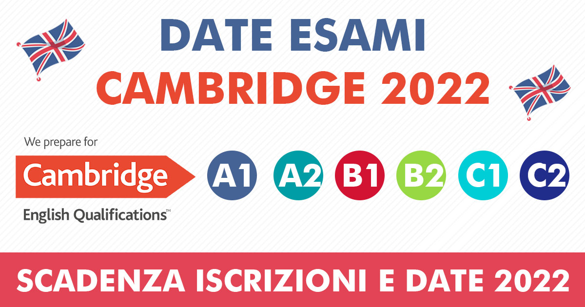 Date esami Cambridge di inglese 2022 Scadenza iscrizioni 2022